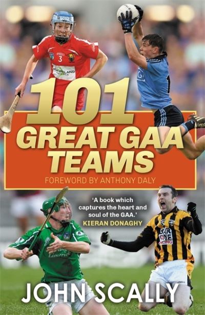 101 Great GAA Teams - John Scally - Książki - Bonnier Books Ltd - 9781785303913 - 12 maja 2022