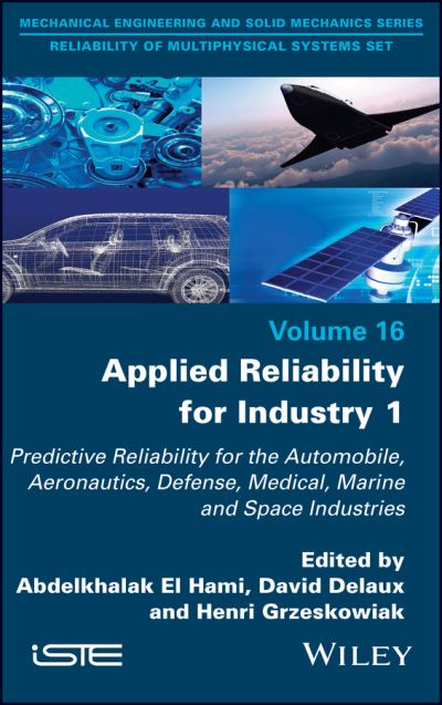 Applied Reliability for Industry 1: Predictive Reliability for the Automobile, Aeronautics, Defense, Medical, Marine and Space Industries - El Hami - Books - ISTE Ltd and John Wiley & Sons Inc - 9781786306913 - April 19, 2023