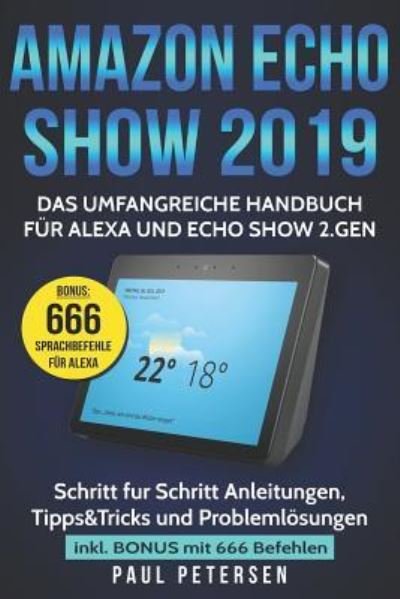 Amazon Echo Show 2019 - Paul Petersen - Böcker - Independently Published - 9781790208913 - 22 november 2018