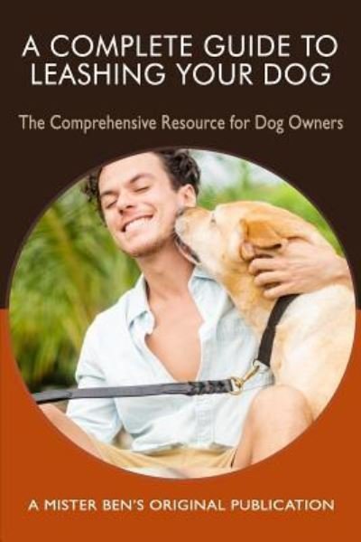 Cover for III Benjamin C Preisner · A Complete Guide to Leashing Your Dog (Pocketbok) (2018)