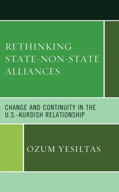 Cover for Ozum Yesiltas · Rethinking State-Non-State Alliances: Change and Continuity in the U.S.-Kurdish Relationship - Kurdish Societies, Politics, and International Relations (Hardcover Book) (2022)