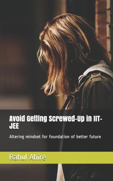 Cover for Rahul Ahire · Avoid Getting Screwed-Up in Iit-Jee (Paperback Book) (2019)