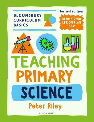 Bloomsbury Curriculum Basics: Teaching Primary Science - Bloomsbury Curriculum Basics - Peter Riley - Książki - Bloomsbury Publishing PLC - 9781801993913 - 1 sierpnia 2024