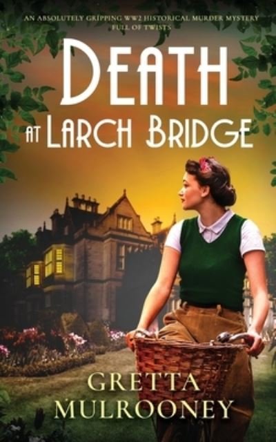Cover for Gretta Mulrooney · DEATH AT LARCH BRIDGE an absolutely gripping WW2 historical murder mystery full of twists - Daisy Moore Mysteries (Paperback Book) (2023)