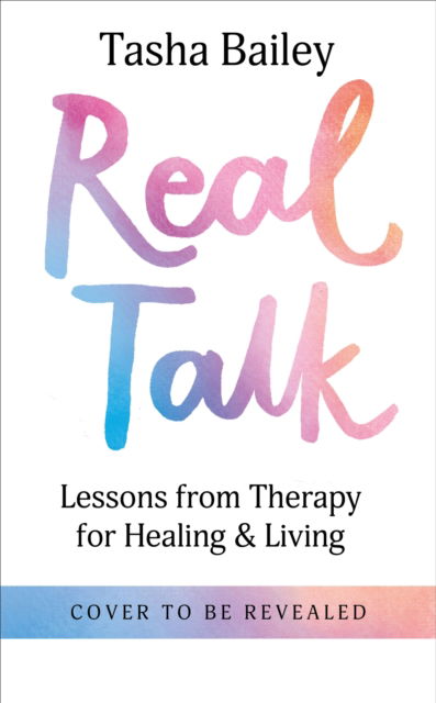 Real Talk: Lessons From Therapy on Healing & Self-Love - Tasha Bailey - Kirjat - Octopus Publishing Group - 9781804190913 - torstai 28. syyskuuta 2023