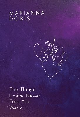 The Things I have Never Told You Part 2 - Marianna Dobis - Böcker - Olympia Publishers - 9781804398913 - 30 maj 2024