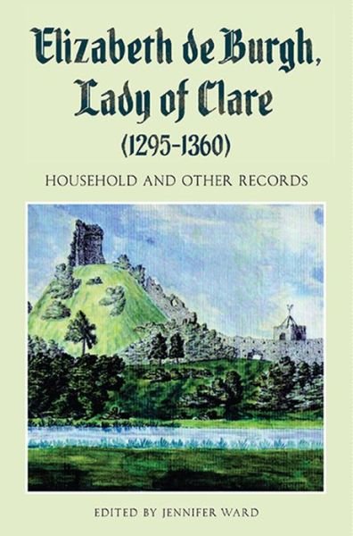 Cover for Jennifer Ward · Elizabeth de Burgh, Lady of Clare (1295-1360): Household and Other Records - Suffolk Records Society (Hardcover Book) (2014)