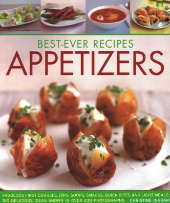 Cover for Christine Ingram · Best-Ever Appetizers, Finger Foods &amp; Buffets: Fabulous first courses, dips, snacks, quick bites and light meals: 150 delicious recipes shown in 250 stunning photographs (Paperback Book) (2018)