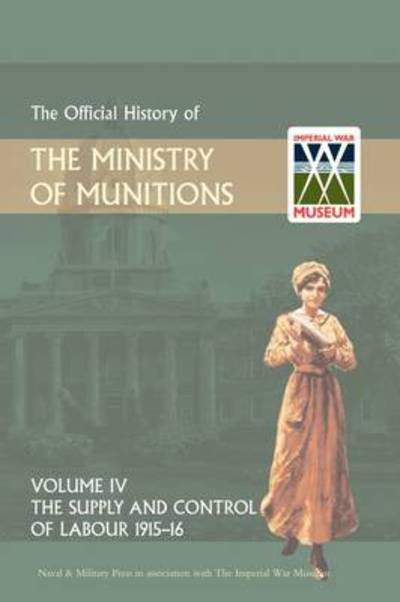 Cover for Hmso Books · Official History of the Ministry of Munitions Volume Iv: the Supply and Control of Labour 1915-1916 (Gebundenes Buch) (2008)
