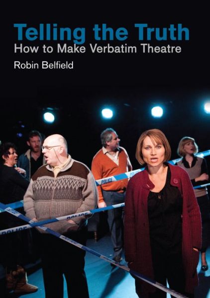 Telling the Truth: How to Make Verbatim Theatre - Robin Belfield - Books - Nick Hern Books - 9781848424913 - February 1, 2018