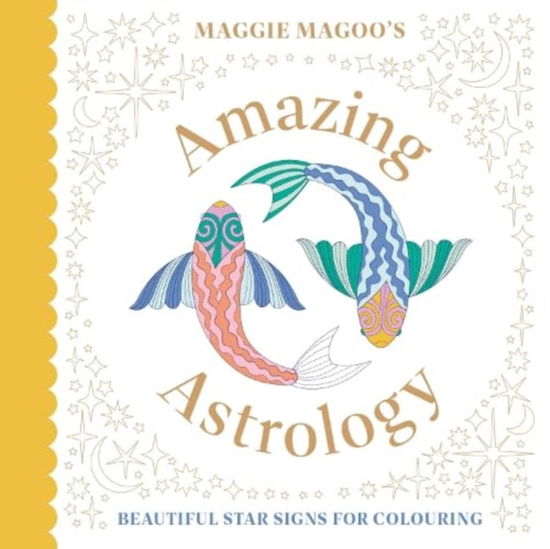 Cover for Maggie Magoo Designs · Maggie Magoo’s Amazing Astrology: beautiful star signs for colouring (Paperback Book) (2024)