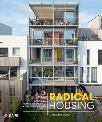 Cover for Caroline Dove · Radical Housing: Designing multi-generational and co-living housing for all (Hardcover Book) (2020)