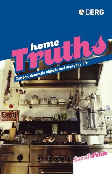 Home Truths: Gender, Domestic Objects and Everyday Life - Sarah Pink - Livros - Taylor & Francis Ltd - 9781859736913 - 1 de setembro de 2004