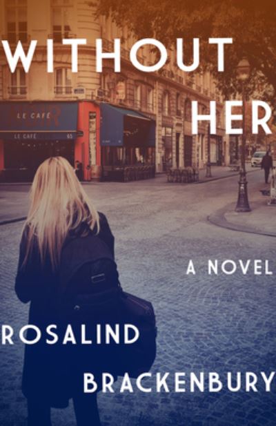 Without Her - Rosalind Brackenbury - Books - HarperCollins Publishers - 9781883285913 - July 7, 2020