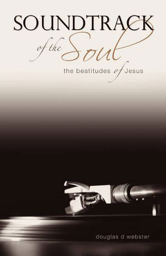 Cover for Douglas D. Webster · Soundtrack of the Soul: the Beatitudes of Jesus (Pocketbok) (2009)