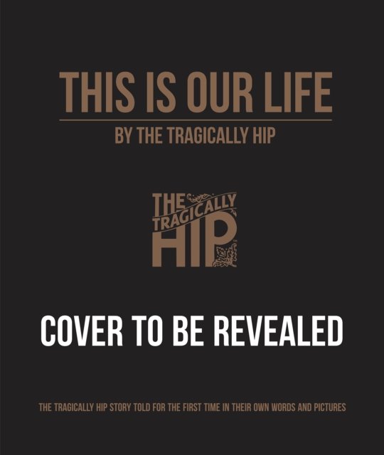 Cover for The Tragically Hip · This Is Our Life (Gebundenes Buch) (2024)