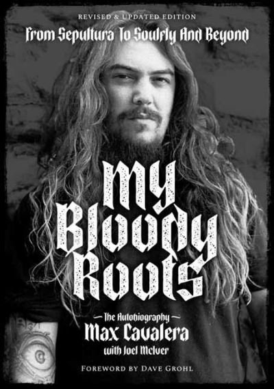 My Bloody Roots: From Sepultura to Soulfly and Beyond: The Autobiography - Max Cavalera - Books - Outline Press Ltd - 9781911036913 - June 21, 2022