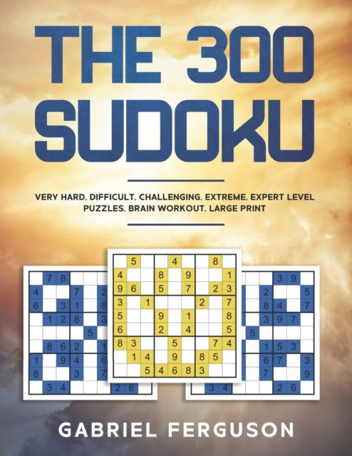 Cover for Gabriel Ferguson · The 300 Sudoku Very Hard Difficult Challenging Extreme Expert Level Puzzles brain workout large print - Sudoku Obsession Collection (Taschenbuch) [Large type / large print edition] (2021)