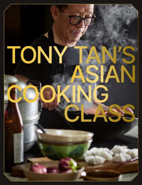 Cover for Tony Tan · Tony Tan's Asian Cooking Class (Gebundenes Buch) (2024)