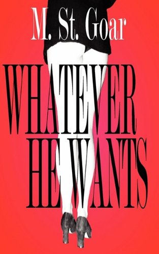 Cover for M. St Goar · Whatever He Wants (Paperback Book) (2009)