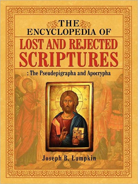 The Encyclopedia of Lost and Rejected Scriptures: the Pseudepigrapha and Apocrypha - Joseph B. Lumpkin - Books - Fifth Estate - 9781933580913 - February 9, 2010
