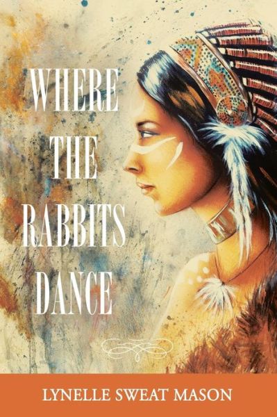 Cover for Lynelle Sweat Mason · Where the Rabbits Dance (Paperback Book) (2016)