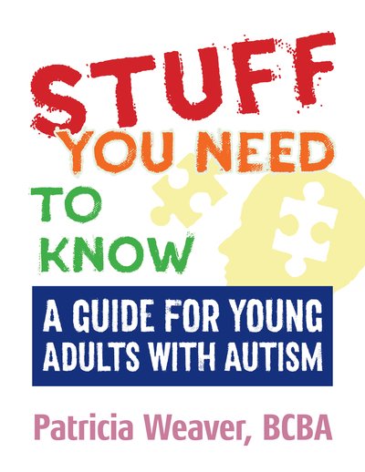 Cover for Patricia Weaver · Stuff You Need To Know: A Guide for Young Adults with Autism (Taschenbuch) (2018)