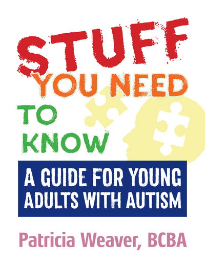 Cover for Patricia Weaver · Stuff You Need To Know: A Guide for Young Adults with Autism (Paperback Book) (2018)