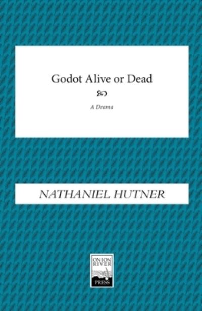 Godot, Alive or Dead - Nathaniel Hutner - Books - Onion River Press - 9781949066913 - August 1, 2021