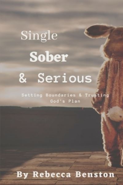 Cover for Rebecca Benston · Single, Sober, &amp; Serious: Setting Boundaries &amp; Trusting God's Plan (Paperback Book) (2021)