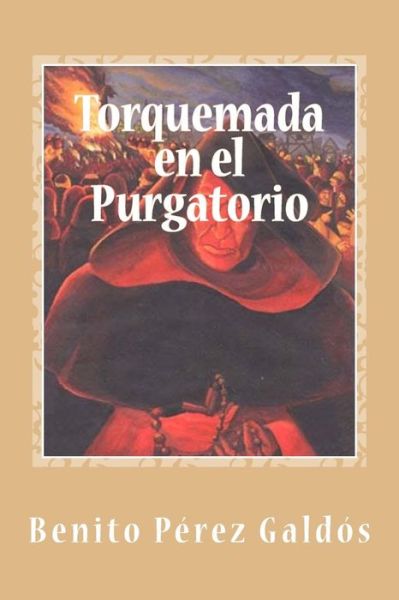 Torquemada En El Purgatorio - Benito Perez Galdos - Bücher - Createspace Independent Publishing Platf - 9781974167913 - 1. August 2017