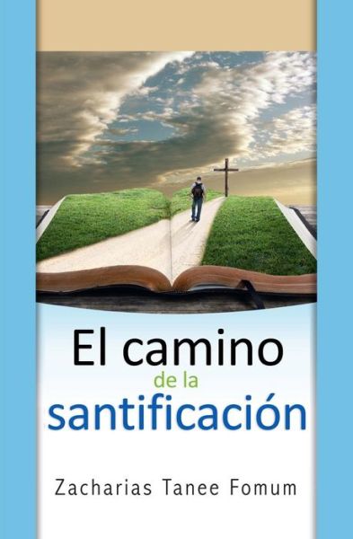 El Camino de la Santificacion - Zacharias Tanee Fomum - Kirjat - ZTF Books Online - 9781980531913 - sunnuntai 11. maaliskuuta 2018