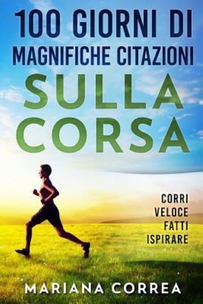 Cover for Mariana Correa · 100 GIORNI Di MAGNIFICHE CITAZIONI SULLA CORSA (Paperback Book) (2017)