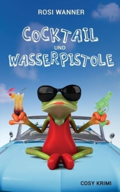Cover for Rosi Wanner · Cocktail und Wasserpistole (Paperback Book) (2018)