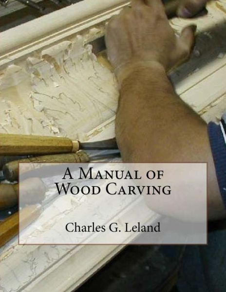 Cover for Charles G Leland · A Manual of Wood Carving (Paperback Book) (2018)