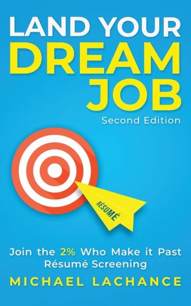 Cover for Michael LaChance · Land Your Dream Job: Join the 2% Who Make it Past Resume Screening (Paperback Book) [Second edition] (2020)