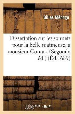 Cover for Menage-g · Dissertation Sur Les Sonnets Pour La Belle Matineuse: a Monsieur Conrart, Secretaire Du Roy (Paperback Book) (2016)