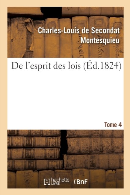 Cover for Montesquieu · De L'esprit Des Lois. Tome 4 (Taschenbuch) (2019)