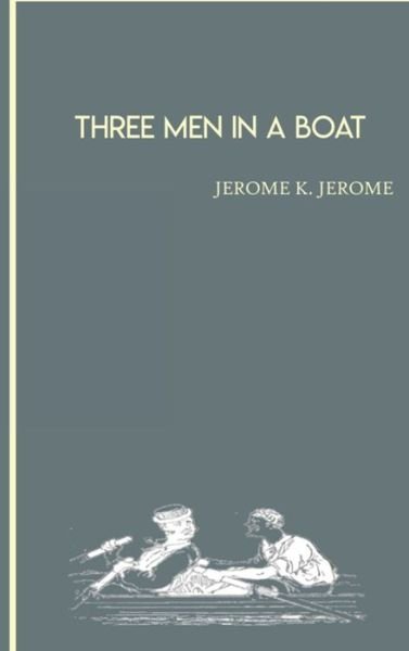 Cover for Jerome K Jerome · Three Men in a Boat by Jerome K. Jerome Hardcover (Gebundenes Buch)