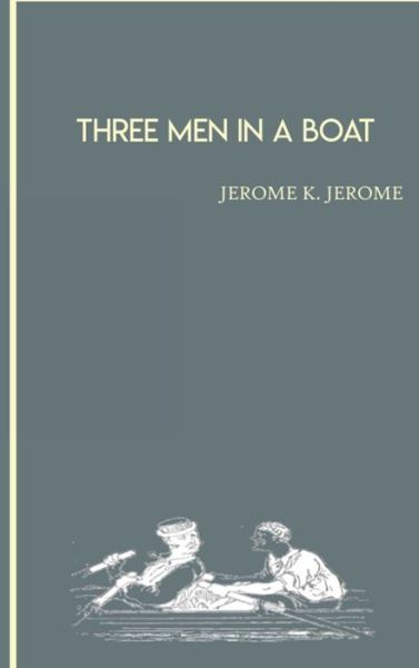 Cover for Jerome K Jerome · Three Men in a Boat by Jerome K. Jerome Hardcover (Hardcover Book)