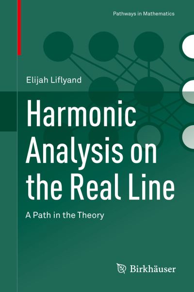 Cover for Elijah Liflyand · Harmonic Analysis on the Real Line: A Path in the Theory - Pathways in Mathematics (Hardcover Book) [1st ed. 2021 edition] (2021)