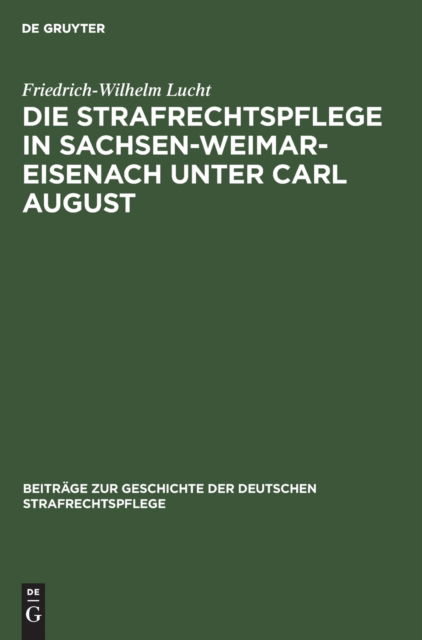 Cover for Friedrich-Wilhelm Lucht · Die Strafrechtspflege in Sachsen-Weimar-Eisenach unter Carl August (N/A) (1929)
