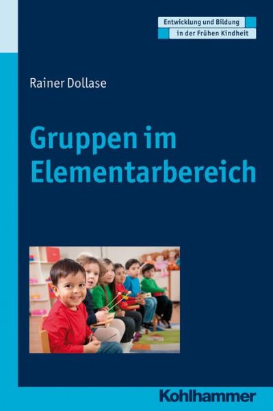 Cover for Rainer Dollase · Gruppen Im Elementarbereich (Entwicklung Und Bildung in Der Fruhen Kindheit) (German Edition) (Taschenbuch) [German edition] (2015)