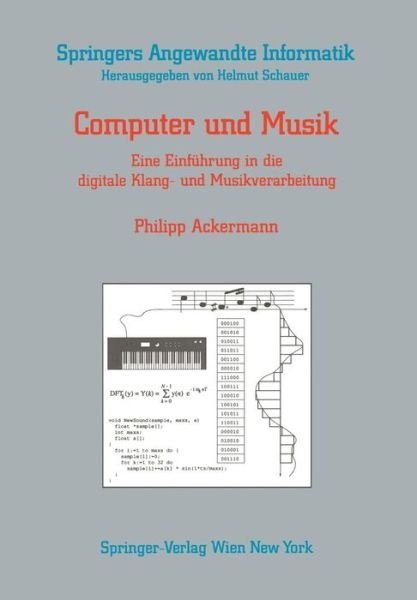 Computer Und Musik: Eine Einfuhrung in Die Digitale Klang- Und Musikverarbeitung - Springers Angewandte Informatik - Philipp Ackermann - Bøger - Springer Verlag GmbH - 9783211822913 - 22. juli 1991