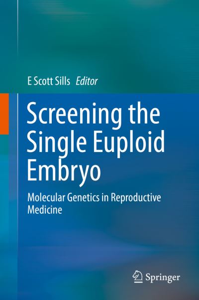 Cover for Sills · Screening the Single Euploid Embryo: Molecular Genetics in Reproductive Medicine (Hardcover Book) [1st ed. 2015 edition] (2015)