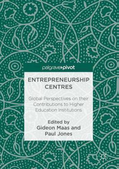 Maas · Entrepreneurship Centres: Global Perspectives on their Contributions to Higher Education Institutions (Hardcover Book) [1st ed. 2017 edition] (2017)