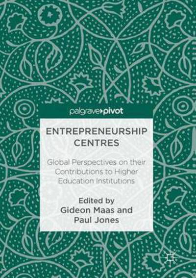 Cover for Maas · Entrepreneurship Centres: Global Perspectives on their Contributions to Higher Education Institutions (Gebundenes Buch) [1st ed. 2017 edition] (2017)