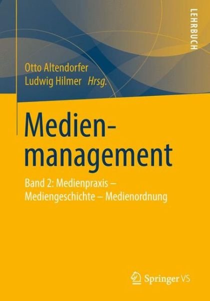 Cover for Otto Altendorfer · Medienmanagement: Band 2: Medienpraxis - Mediengeschichte - Medienordnung (Pocketbok) [1. Aufl. 2016 edition] (2015)