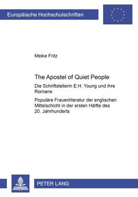 Cover for Fritz Meike Fritz · «The Apostle of Quiet People»: Die Schriftstellerin E. H. Young und ihre Romane als Beispiel populaerer Frauenliteratur der englischen Mittelschicht in der ersten Haelfte des 20. Jahrhunderts (Pocketbok) (2002)