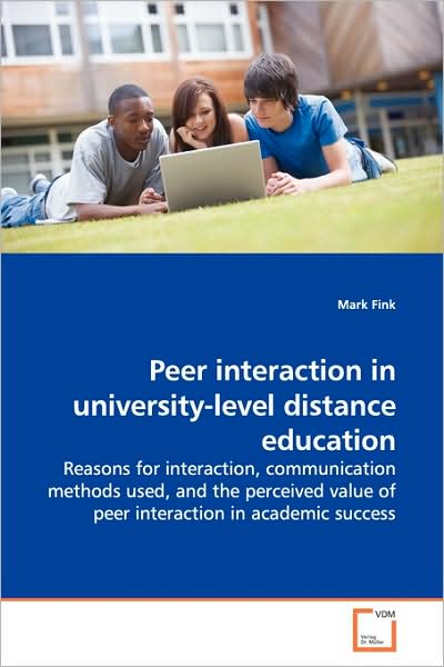 Cover for Mark Fink · Peer Interaction in University-level Distance Education: Reasons for Interaction, Communication Methods Used, and the Perceived Value of Peer Interaction in Academic Success (Paperback Book) (2009)
